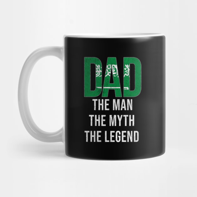 Saudi Arabian Dad The Man The Myth The Legend - Gift for Saudi Arabian Dad With Roots From Saudi Arabian by Country Flags